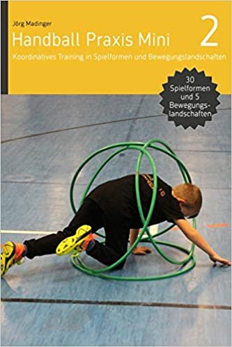 Handball Praxis Mini 2: Koordinatives Training in Spielformen und Bewegungsland: Volume 2