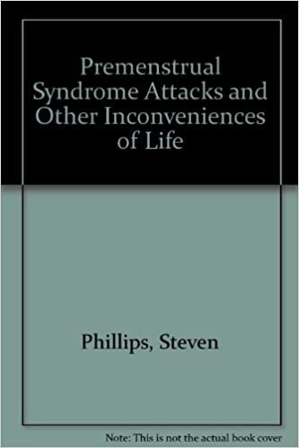 P.M.S. Attacks and Other Inconveniences of Life