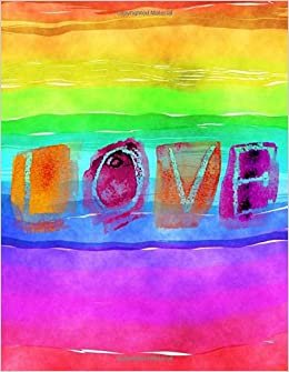 LOVE: Adorable Rainbow 8.5 inch by 11 inch Blank, 110 Page, College Ruled, Lined Notebook Journal