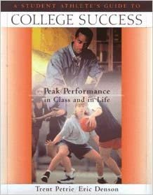 Student-athlete's Guide to College Success: Peak Performance in Class and in Life