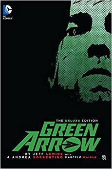 Green Arrow By Jeff Lemire & Andrea Sorrentino Deluxe Edition