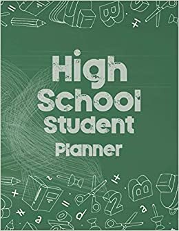 High School Student Planner: Academic planner Journal and Notebook assignment project homework tracker and Organizer School Create a Daily List and Study Planner for School Students