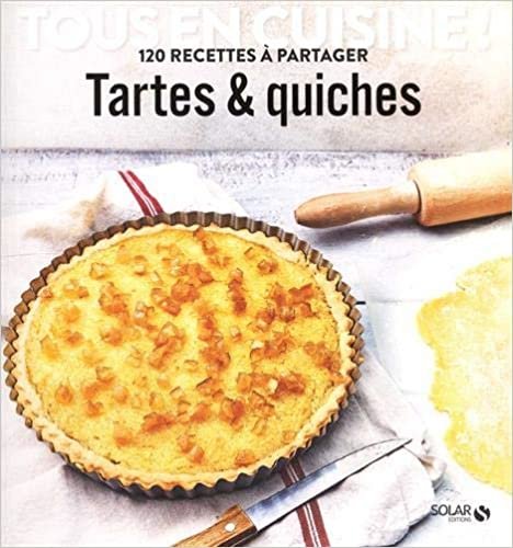 Tartes & quiches - Tous en cuisine ! 120 recettes à partager