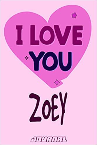 I love you Zoey Journal Notebook : Valentine's Day Notebook - Perfect Gift Idea for For Girls and Womens who named Zoey: 120 Journal pages 6 x 9 Valentines NoteBook