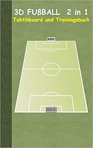 3D Fußball  2 in 1 Taktikboard und Trainingsbuch (Ringbuchbindung): Taktikbuch für Trainer und Spieler, Spielstrategie, Training, Gewinnstrategie, ... Coach, Coaching Anweisungen, Taktik indir