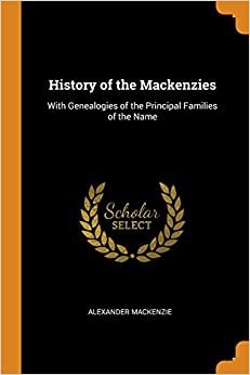 History of the Mackenzies: With Genealog