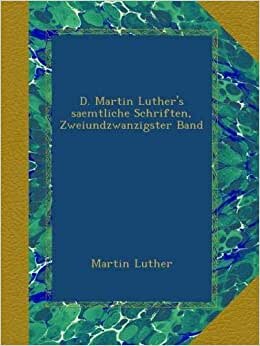 D. Martin Luther's saemtliche Schriften, Zweiundzwanzigster Band