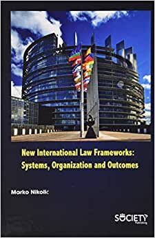 New International Law Frameworks: Systems, Organization and Outcomes