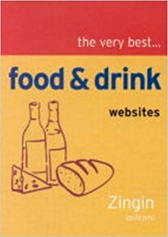 The Very Best Food and Drink Web Sites from Zingin.com (Zingin Guides)