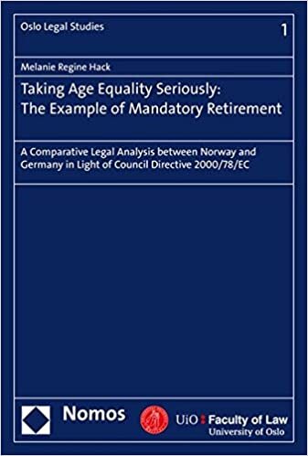 Taking Age Equality Seriously: The Example of Mandatory Retirement: A Comparative Legal Analysis between Norway and Germany in Light of Council Directive 2000/78/EC (Oslo Legal Studies, Band 1)