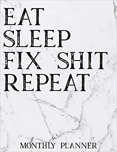 Eat Sleep Fix Shit Repeat Monthly Planner: 12 Month Planner Calendar Organizer Agenda with Habit Tracker, Notes, Address, Password, & Dot Grid Pages ... 2020 - Monthly Planner 8.5 x 11, Band 4)
