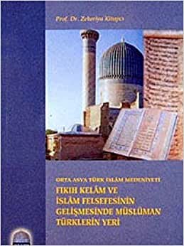 Fıkıh Kelam ve İslam Felsefesinin Gelişmesinde Müslüman Türklerin Yeri: Orta Asya Türk İslam Medeniyeti indir