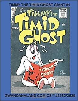 Timmy The Timid Ghost Giant #1: Gwandanaland Comics #2532/2539 --- The Scariest -- ooops, I mean Scared-est Ghost in Comics!