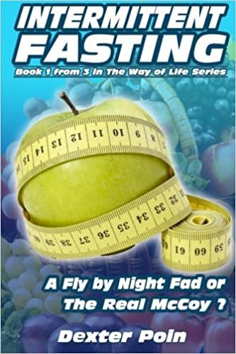 Intermittent Fasting: A Fly by Night Fad or the Real McCoy? (Way of Life - Weight Loss Motivation)