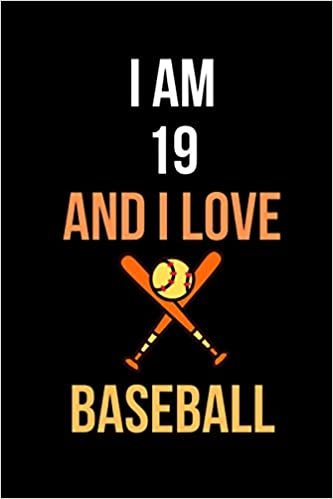I am 19 And i Love Baseball: notebook for Baseball Lovers, Birthday Gift for 19 Year Old Boys and Girls who likes Ball Sports 6x9 and 110 pages