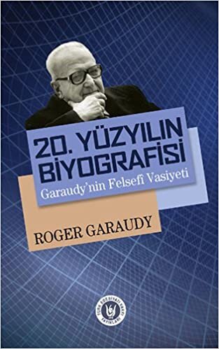 20. Yüzyılın Biyografisi: Garaudy'nin Felsefi Vasiyeti: Garaudy'nin Felsefi Vasiyeti