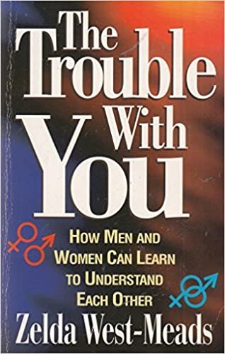 The Trouble with You: How Men and Women Can Learn to Understand Each Other