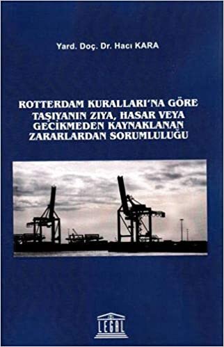 Rotterdam Kuralları' na Göre Taşıyanın Zıya, Hasar veya Gecikmeden Kaynaklanan Zararlardan Sorumluluğu