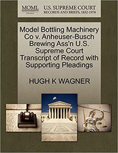 Model Bottling Machinery Co v. Anheuser-Busch Brewing Ass'n U.S. Supreme Court Transcript of Record with Supporting Pleadings