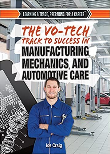 The Vo-Tech Track to Success in Manufacturing, Mechanics, and Automotive Care (Learning a Trade, Preparing for a Career) indir