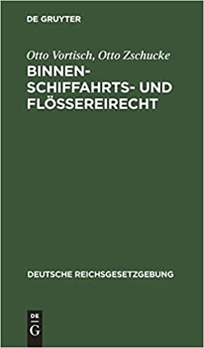 Binnenschiffahrts- Und Flößereirecht: Erläuterungswerk (Deutsche Reichsgesetzgebung, 36)