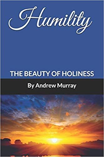 Humility: The Beauty of Holiness (Annotated) (Andrew Murray Books)