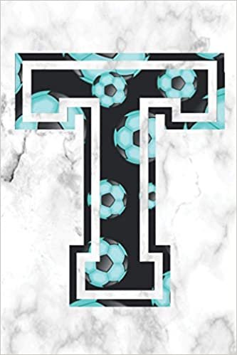 T Journal: A Monogrammed T Initial Capital Letter Notebook For Writing And Notes: Teal Turquoise White Marble Soccer Ball Sports Football Print