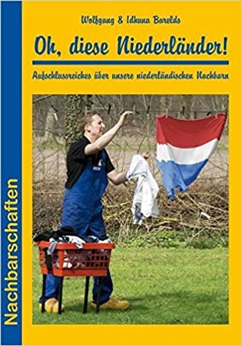 Oh, diese Niederländer!: Aufschlussreiches über unsere niederländischen Nachbarn indir