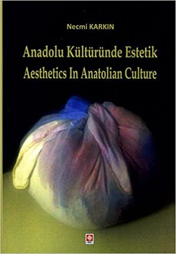 Anadolu Kültüründe Estetik: Aesthetics in Anatolian Culture