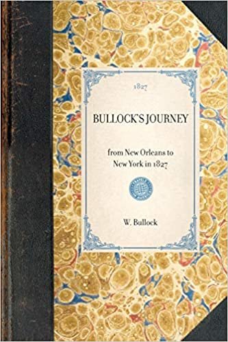 BULLOCK'S JOURNEY~from New Orleans to New York in 1827 (Travel in America)