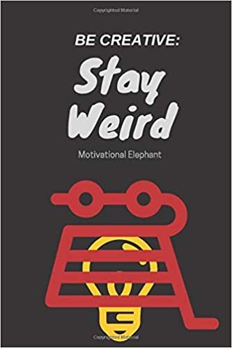Be Creative: Stay Weird: Motivational Notebook, Journal, Diary (110 Pages, Blank, 6 x 9)