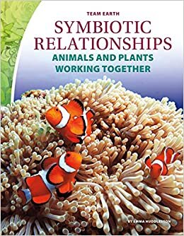 Symbiotic Relationships: Animals and Plants Working Together (Team Earth)