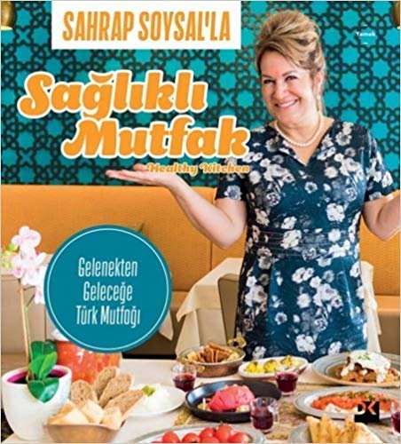 Sahrap Soysal’la Sağlıklı Mutfak: Gelenekten Geleceğe Türk Mutfağı