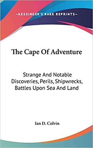 The Cape Of Adventure: Strange And Notable Discoveries, Perils, Shipwrecks, Battles Upon Sea And Land