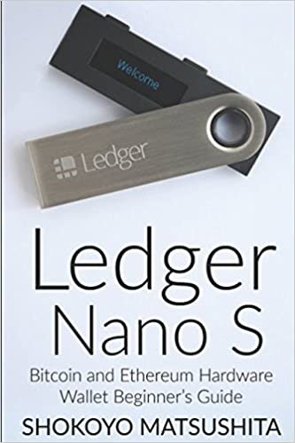 Ledger Nano S: Bitcoin and Ethereum Hardware Wallet Beginner’s Guide (Cryptocurrency, Crypto, Band 1)