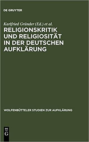 Religionskritik und Religiosität in der deutschen Aufklärung (Wolfenbütteler Studien zur Aufklärung, Band 11)