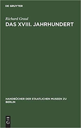 Das XVIII. Jahrhundert: Dekoration und Mobiliar (Handbucher der Staatlichen Museen zu Berlin)