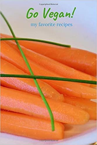 Go Vegan - My Favorite Recipes: Make your Own Cookbook - Blank Recipe Book - Personalized Recipes - Organizer for Recipes (110 Pages, Ruled, 6 x 9) (Personal Cookbooks, Band 1) indir