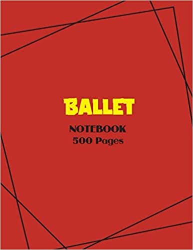 Ballet Notebook 500 Pages: 500 Lined Pages 8.5 x 11, Wide Ruled Paper Notebook Journal | Daily diary Note taking Writing sheets | Writing Skills Paper Notebook Journal, A4 notebook 500 pages