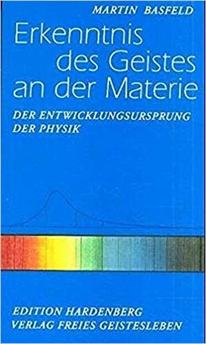 Erkenntnis des Geistes an der Materie: Der Entwicklungsursprung der Physik (Beiträge zur Bewusstseinsgeschichte)