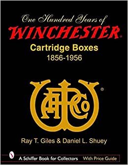 100 Years of Winchester Cartridge Boxes, 1856-1956 (Schiffer Book for Collectors (Hardcover))