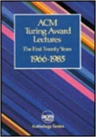 Acm Turing Award Lectures: The First Twenty Years : 1966 to 1985 (Acm Press Anthology Series)