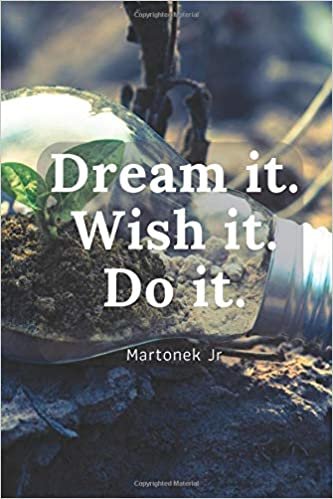 Dream it. Wish it. Do it.: Journal: Gym Notebook, Diary, Inspirational Quotes, Progress, Bodybuilding, Hobby (110 Pages, 6 x 9, Lined) (Motivation, Band 25)