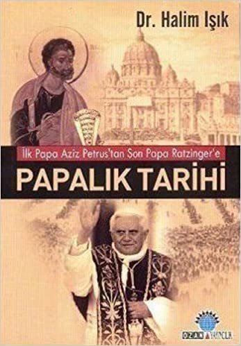 PAPALIK TARİHİ: Aziz Petrus'tan Papa Ratzinger'e