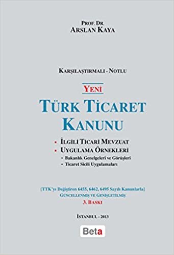 Yeni Türk Ticaret Kanunu (Karşılaştırmalı-Notlu): İlgili Ticari Mevzuat - Uygulama Örnekleri (Bakanlık Genelgeleri ve Görüşleri - Ticaret Sicili Uygulamaları)