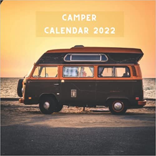 Camper 2022 Calendar: Camper Lover Gift Idea - 12 Month Calendar (January 2022 - December 2022) Monthly Planner With A Picture For Every Month