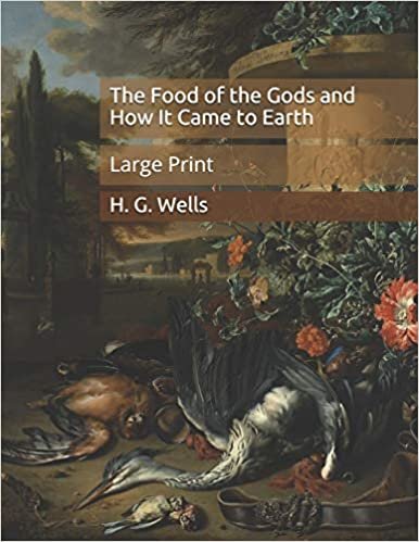 The Food of the Gods and How It Came to Earth: Large Print