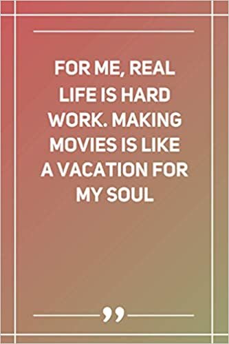 For Me, Real Life Is Hard Work. Making Movies Is Like A Vacation For My Soul: Blank Lined Notebook indir