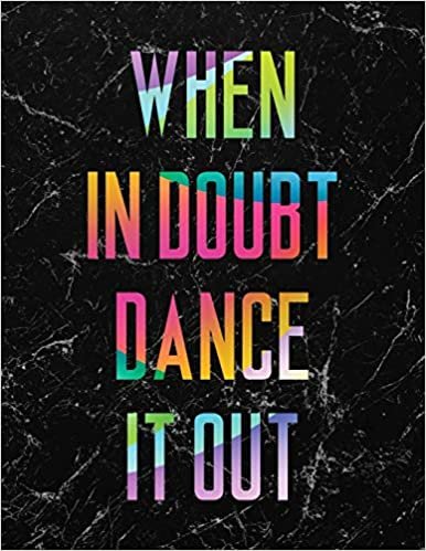 When in Doubt Dance it Out LARGE Notebook #4: Cool Dancer Black Marble Notebook College Ruled to write in 8.5x11" LARGE 100 Lined Pages - Funny Dancers Gift