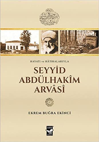 Seyyid Abdülhakim Arvasi: Hayatı ve Hatıralarıyla